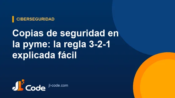 Copias de seguridad en la pyme: la regla 3-2-1 explicada fácil