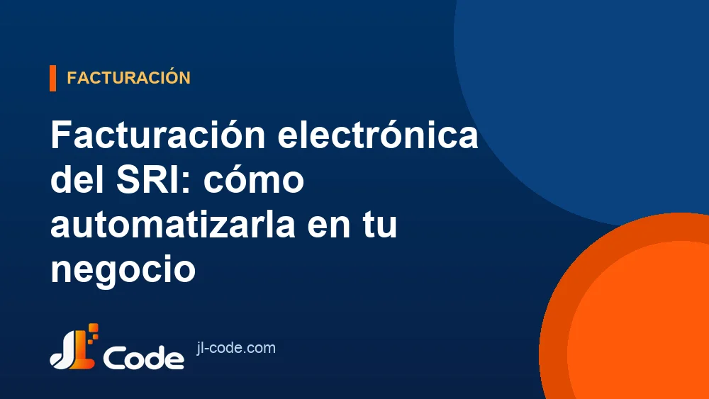 Facturación electrónica del SRI: cómo automatizarla en tu negocio